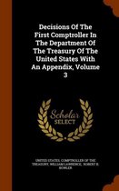 Decisions of the First Comptroller in the Department of the Treasury of the United States with an Appendix, Volume 3