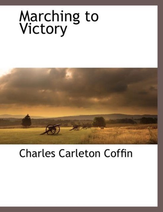 Marching to Victory 9781117872698 Charles Carleton Coffin Boeken