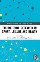 Routledge Research in Sport, Culture and Society- Figurational Research in Sport, Leisure and Health