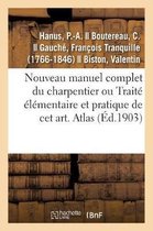 Nouveau Manuel Complet Du Charpentier Ou Traité Élémentaire Et Pratique de CET Art. Atlas