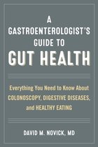 A Gastroenterologist's Guide to Gut Health