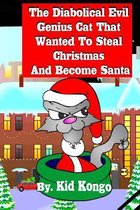 The Diabolical Evil Genius Cat That Wanted to Steel Christmas and Become Santa