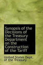 Synopsis of the Decisions of the Treasury Department on the Construction of the Tariff