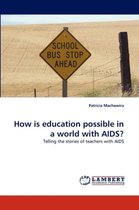 How is education possible in a world with AIDS?