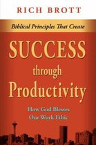 Biblical Principles That Create Success Through Productivity