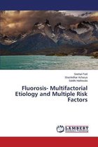 Fluorosis- Multifactorial Etiology and Multiple Risk Factors