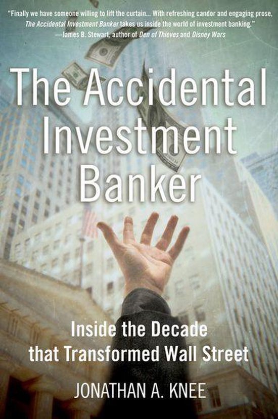 The Accidental Investment Banker:Inside the Decade that Transformed Wall Street