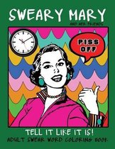 Adult Swear Word Coloring Book: Sweary Mary And Her Friends Tell it Like It Is!