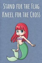 Stand for the Flag Kneel for the Cross