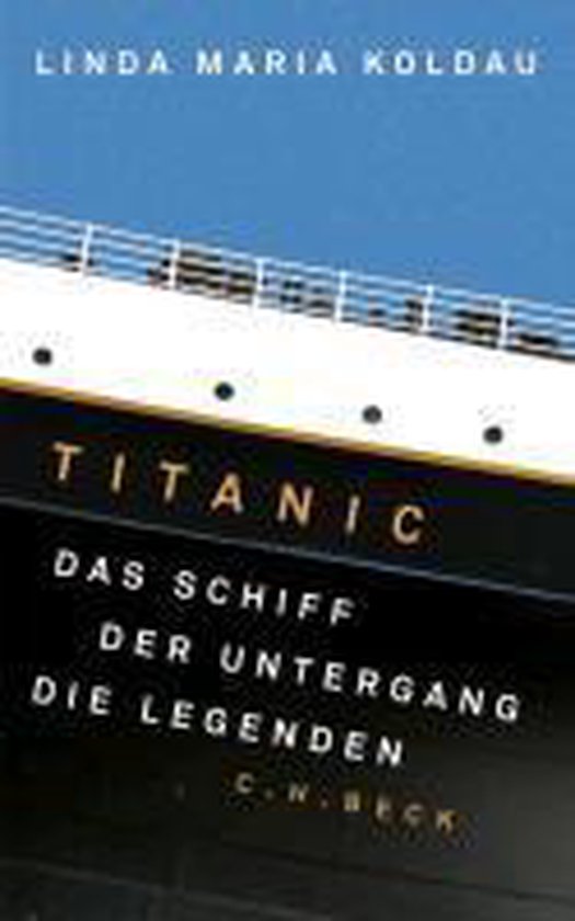 Boek "Titanic: Das Schiff, der Untergang, die Legenden" van Linda Maria Kol<bos> C.W. Beck.