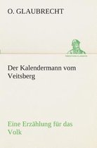 Der Kalendermann vom Veitsberg Eine Erzählung für das Volk