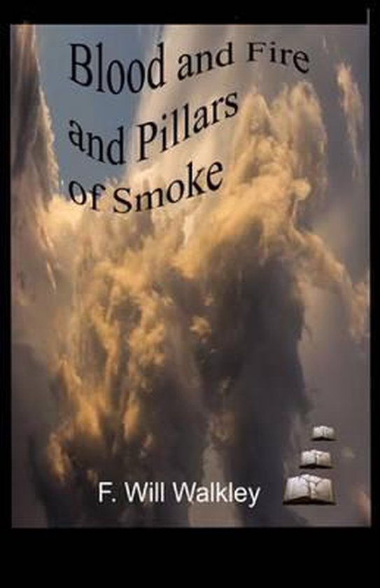 Blood and Fire and Pillars of Smoke 9781523332663 Will Walkley