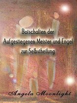 Botschaften der Aufgestiegenen Meister und Engel zur Selbstheilung