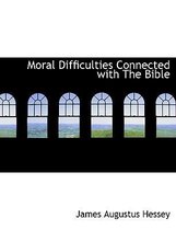 Moral Difficulties Connected with the Bible