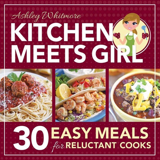 Kitchen Meets Girl: 30 Easy Meals for Reluctant Cooks - cover
