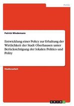 Entwicklung einer Policy zur Erhaltung der Wirtlichkeit der Stadt Oberhausen unter Berucksichtigung der lokalen Politics und Polity