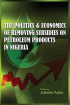 The Politics and Economics of Removing Subsidies on Petroleum Products in Nigeria