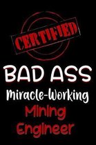 Certified Bad Ass Miracle-Working Mining Engineer