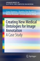 SpringerBriefs in Electrical and Computer Engineering - Creating New Medical Ontologies for Image Annotation