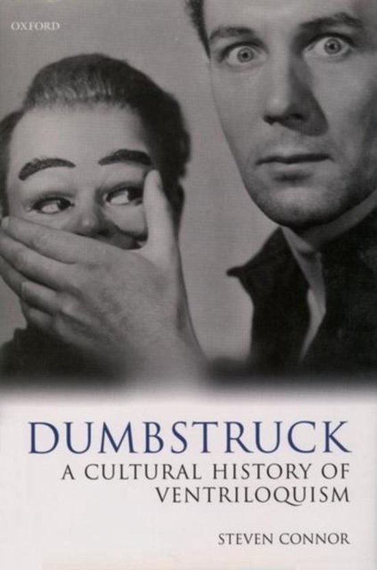 Dumbstruck A Cultural History of Ventriloquism, Steven Connor