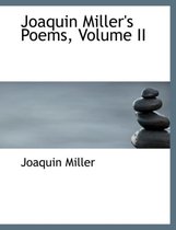 Joaquin Miller's Poems, Volume II