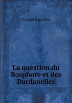 La question du Bosphore et des Dardanelles