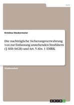 Die nachtragliche Sicherungsverwahrung von zur Entlassung anstehenden Straftatern ( 66b StGB) und Art. 5 Abs. 1 EMRK