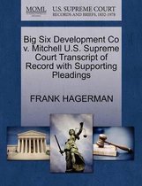 Big Six Development Co V. Mitchell U.S. Supreme Court Transcript of Record with Supporting Pleadings