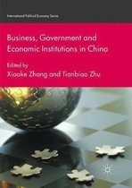 International Political Economy Series- Business, Government and Economic Institutions in China