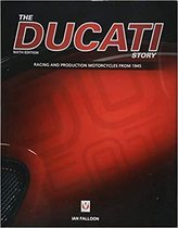 The Ducati Story - 6th Edition: Racing and Production Motorcycles from 1945