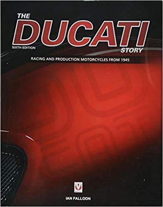 The Ducati Story - 6th Edition: Racing and Production Motorc ... - cover