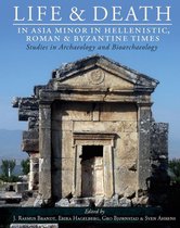 Studies in Funerary Archaeology 10 - Life and Death in Asia Minor in Hellenistic, Roman and Byzantine Times