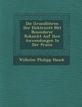 Die Grundlehren Der Elektricit T Mit Besonderer R Cksicht Auf Ihre Anwendungen in Der Praxis