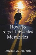 How to Forget Unwanted Memories