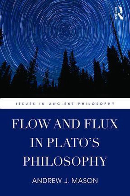Issues in Ancient Philosophy - Flow and Flux in Plato's Phil ... - cover