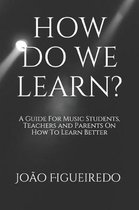 How Do We Learn?