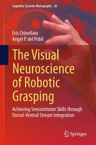 Cognitive Systems Monographs 28 - The Visual Neuroscience of Robotic Grasping