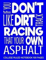 If You Don't Like Dirt Track Racing It's Your Own Asphalt Notebook