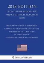 Medicare and Medicaid Programs - Changes to the Hospital and Critical Access Hospital Conditions of Participation to Ensure Visitation Rights for All (Us Centers for Medicare and Medicaid Ser