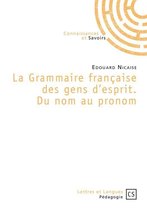 La Grammaire française des gens d'esprit. Du nom au pronom