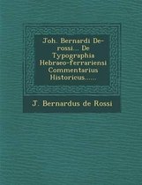 Joh. Bernardi de-Rossi... de Typographia Hebraeo-Ferrariensi Commentarius Historicus......