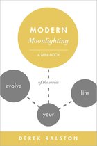 Evolve Your Life: Mini-Books for Finding Happiness - Modern Moonlighting: Keep Your Day Job, Make Extra Money, Do What You Love