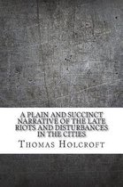 A Plain and Succinct Narrative of the Late Riots and Disturbances in the Cities