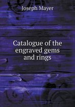 Catalogue of the engraved gems and rings