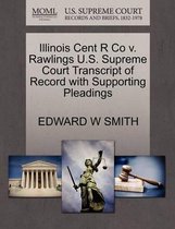 Illinois Cent R Co V. Rawlings U.S. Supreme Court Transcript of Record with Supporting Pleadings