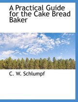 A Practical Guide for the Cake Bread Baker