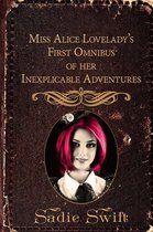 The Inexplicable Adventures of Miss Alice Lovelady - Miss Alice Lovelady's First Omnibus of her Inexplicable Adventures