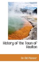 History of the Town of Houlton