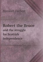 Robert the Bruce and the struggle for Scottish independence
