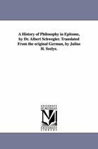 A History of Philosophy in Epitome, by Dr. Albert Schwegler. Translated From the original German, by Julius H. Seelye.